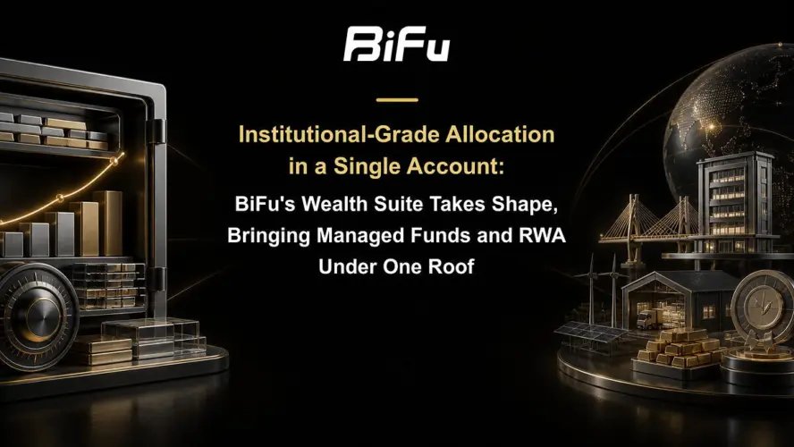Institutional-Grade Allocation in a Single Account: BiFu's Wealth Suite Takes Shape, Bringing Managed Funds and RWA Under One Roof